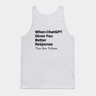 Funny Best Friend GPT Chat gives you Better Response Than Professor Artificial Intelligence Tank Top